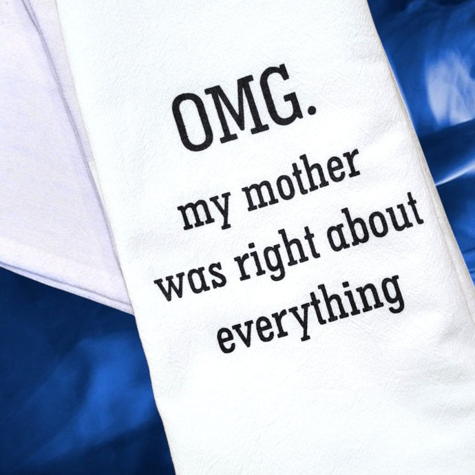 OMG my mother was right Tea Towel - Momma's Secret Cupboard
